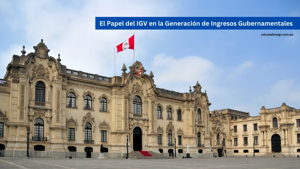 El Papel del IGV en la Generación de Ingresos Gubernamentales
