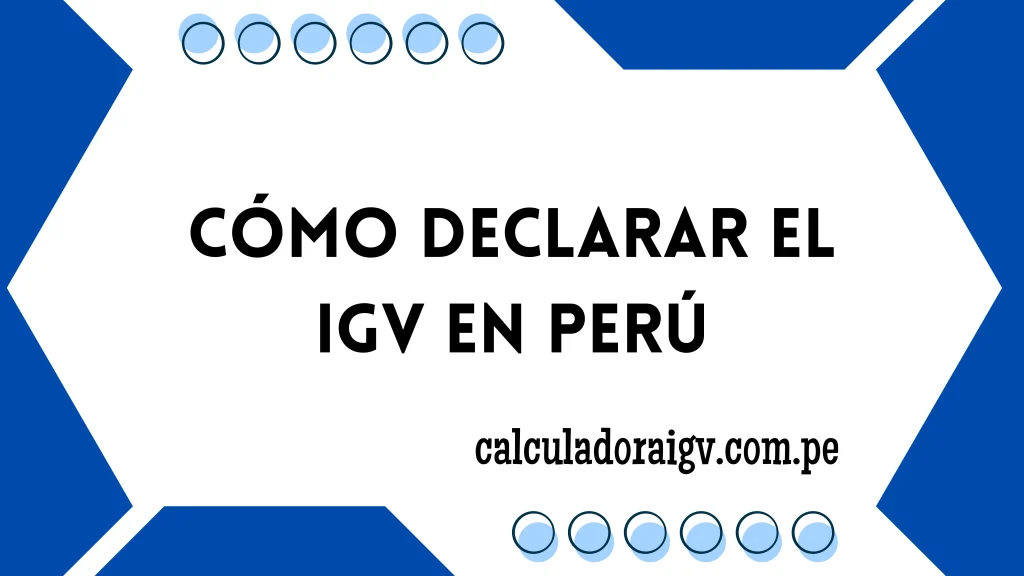 Cómo Declarar el IGV en Perú