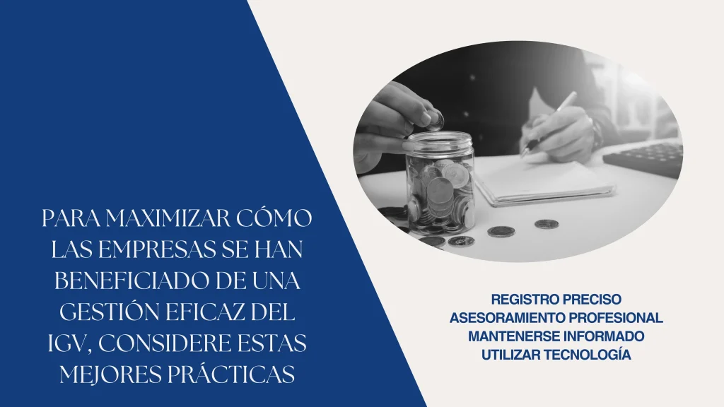 Para maximizar Cómo las Empresas se Han Beneficiado de una Gestión Eficaz del IGV, considere estas mejores prácticas