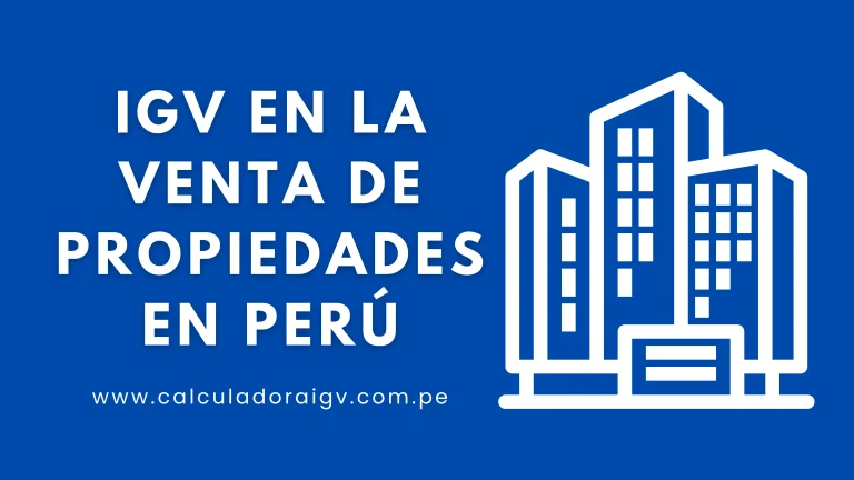 IGV en la Venta de Propiedades en Perú