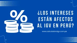 ¿Los intereses están afectos al IGV en Perú? ¿Los intereses están afectos al IGV en Perú?