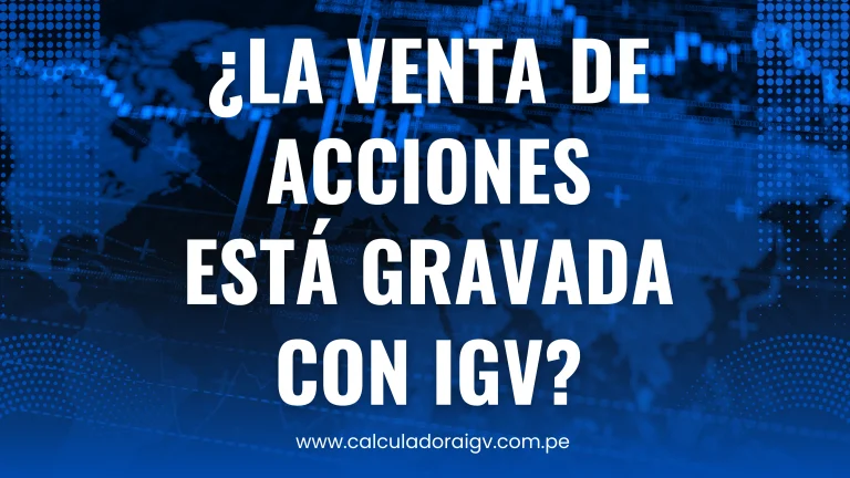 ¿La Venta de Acciones Está Gravada con IGV?